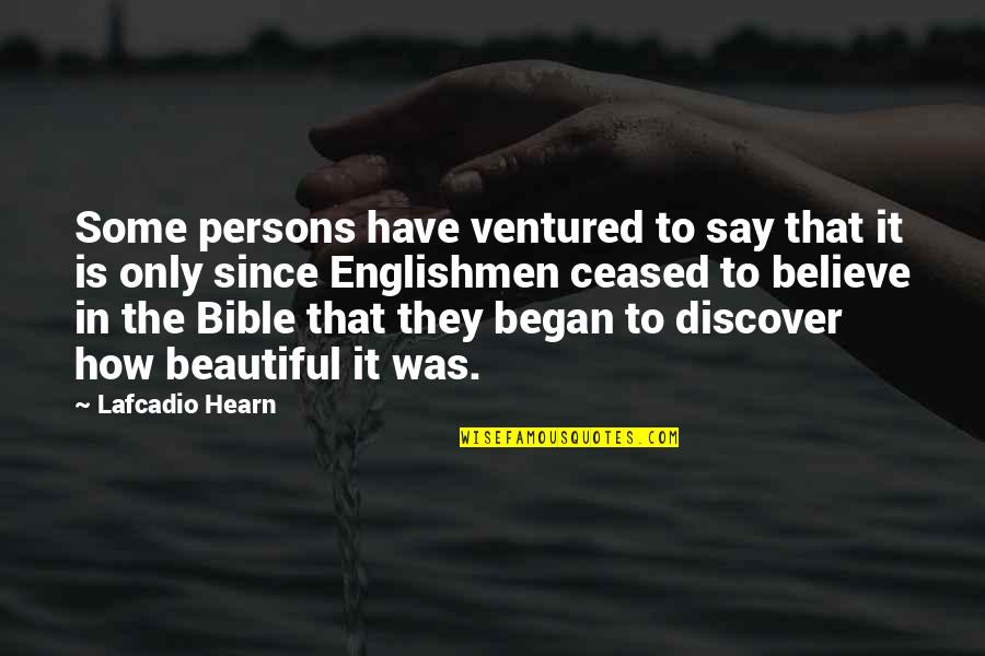 Believe In The Bible Quotes By Lafcadio Hearn: Some persons have ventured to say that it