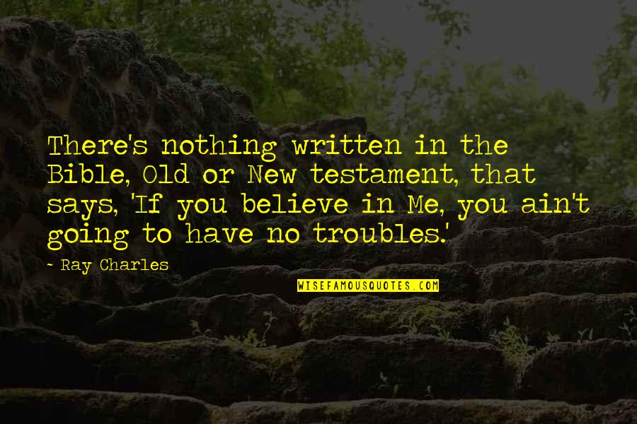 Believe In The Bible Quotes By Ray Charles: There's nothing written in the Bible, Old or