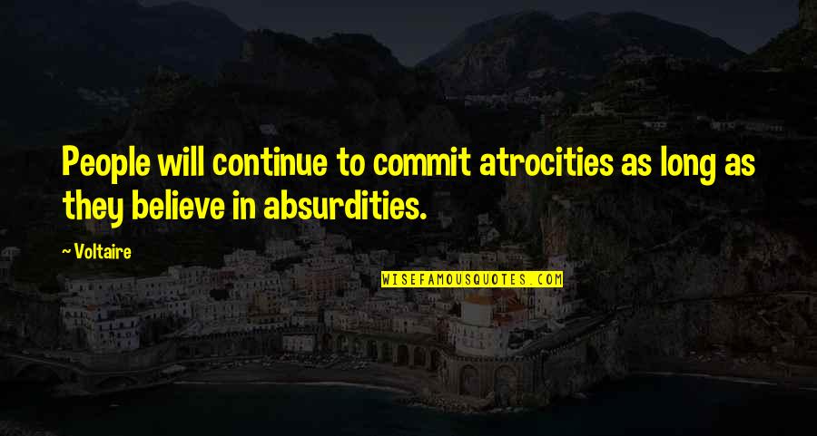 Believe In The Bible Quotes By Voltaire: People will continue to commit atrocities as long