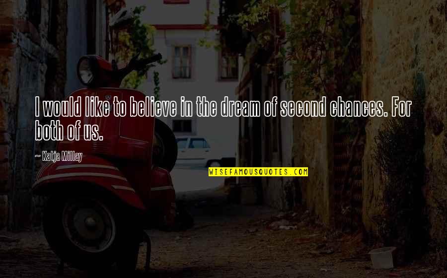 Believe In The Dream Quotes By Katja Millay: I would like to believe in the dream