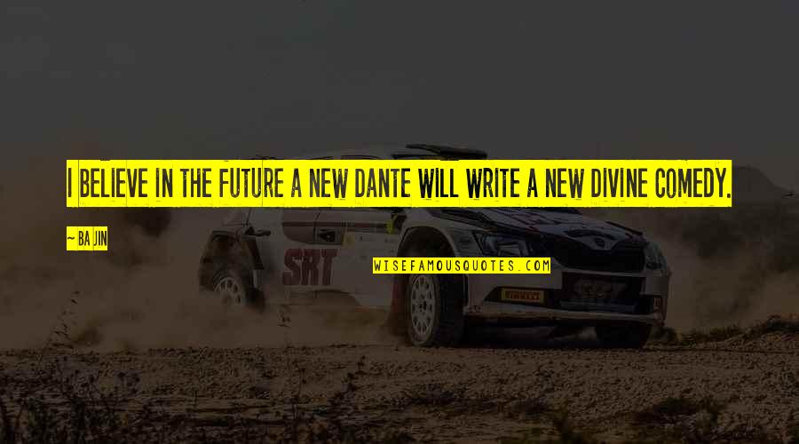 Believe In The Future Quotes By Ba Jin: I believe in the future a new Dante