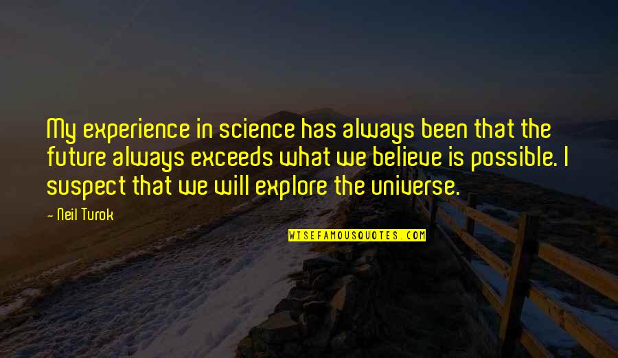 Believe In The Future Quotes By Neil Turok: My experience in science has always been that