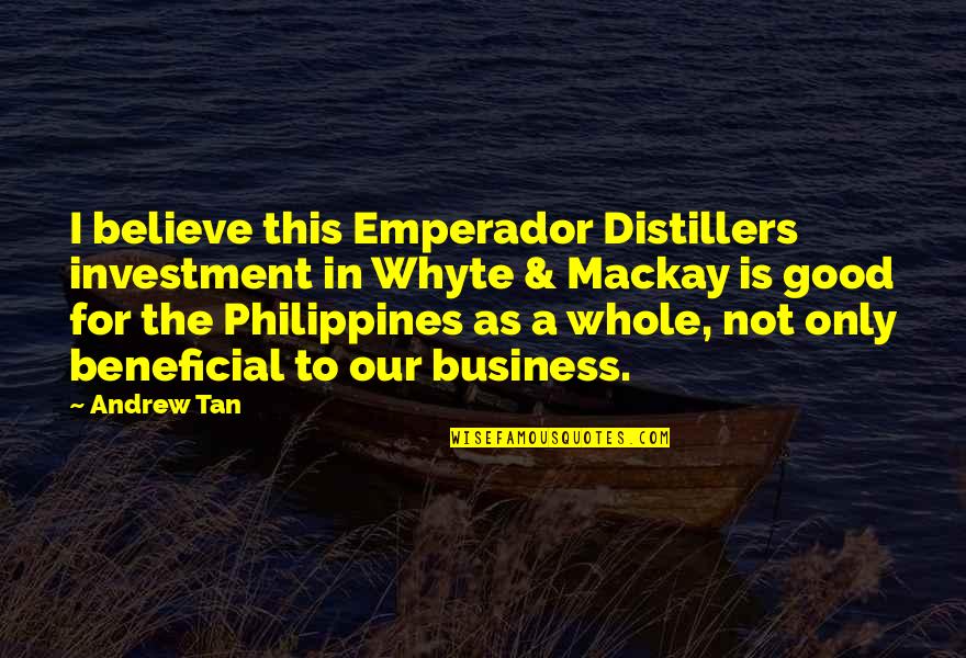 Believe In The Good Quotes By Andrew Tan: I believe this Emperador Distillers investment in Whyte