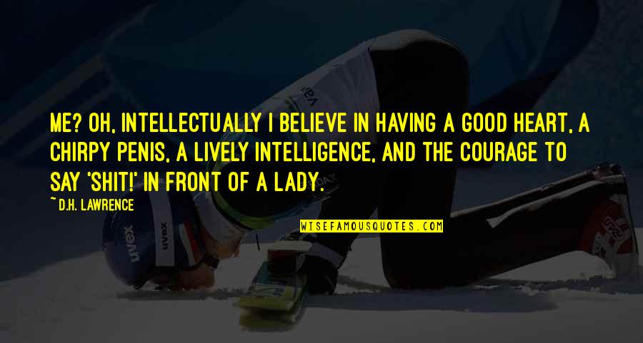 Believe In The Good Quotes By D.H. Lawrence: Me? Oh, intellectually I believe in having a