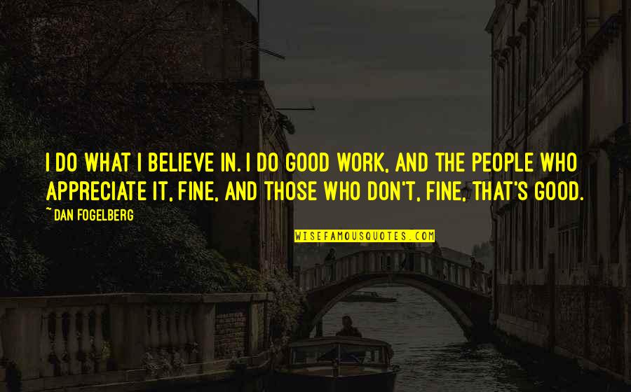 Believe In The Good Quotes By Dan Fogelberg: I do what I believe in. I do