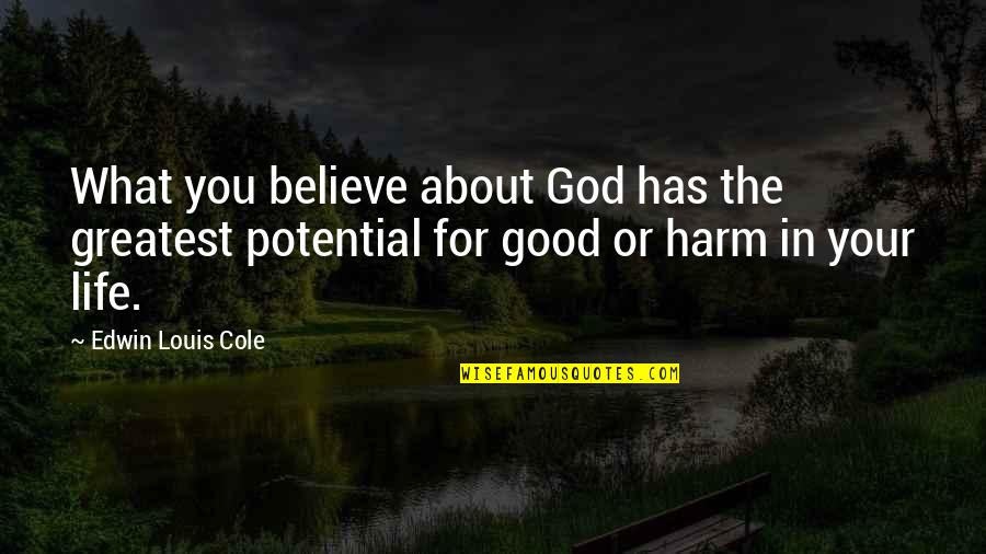 Believe In The Good Quotes By Edwin Louis Cole: What you believe about God has the greatest