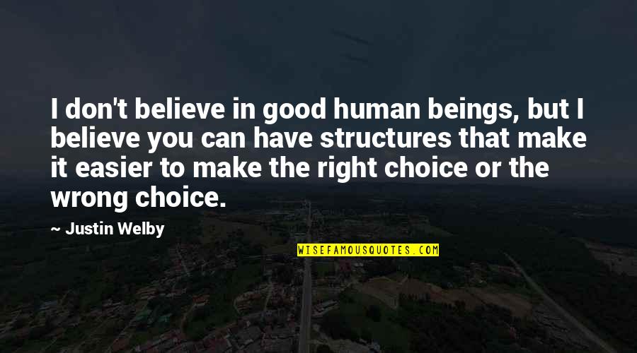 Believe In The Good Quotes By Justin Welby: I don't believe in good human beings, but