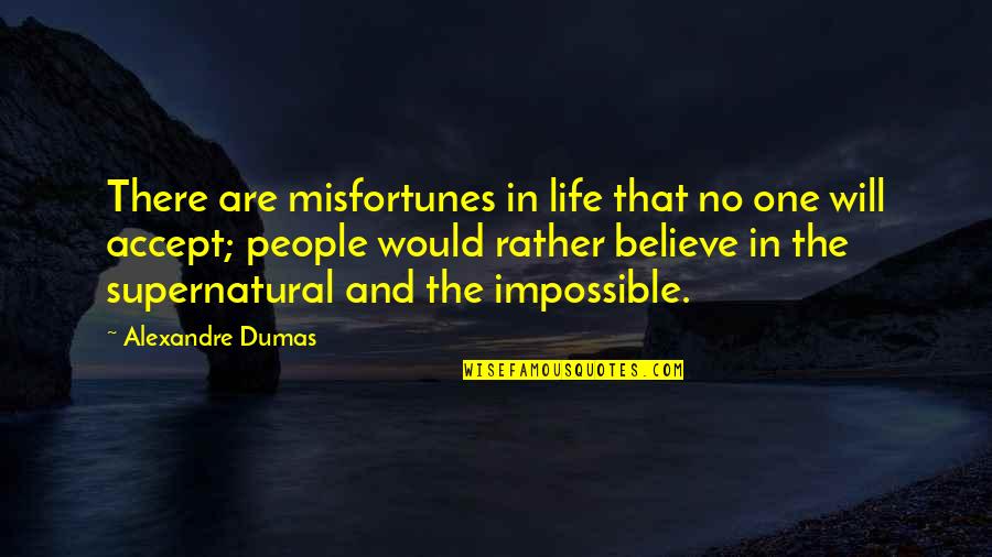 Believe In The Impossible Quotes By Alexandre Dumas: There are misfortunes in life that no one