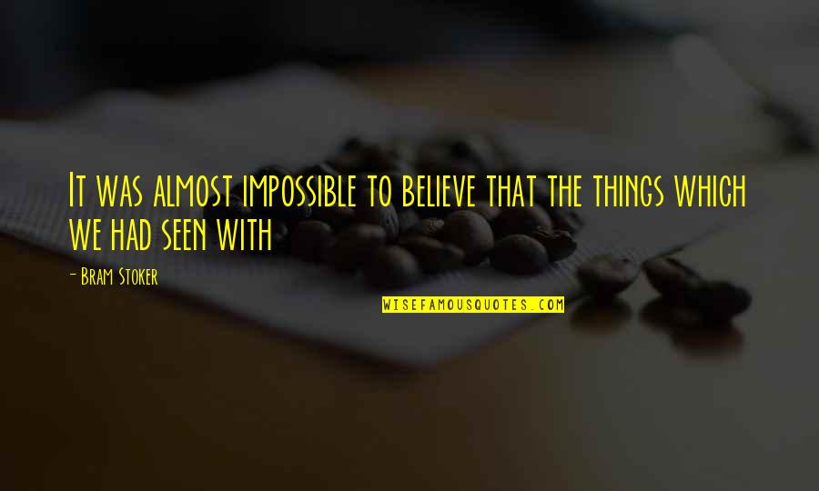 Believe In The Impossible Quotes By Bram Stoker: It was almost impossible to believe that the
