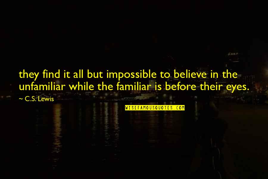 Believe In The Impossible Quotes By C.S. Lewis: they find it all but impossible to believe
