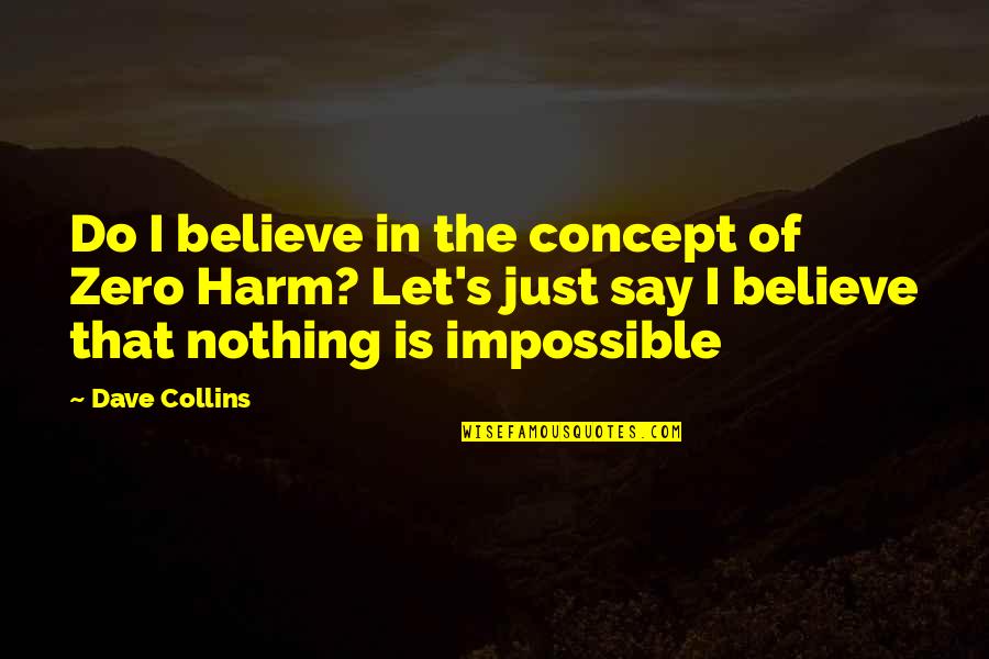 Believe In The Impossible Quotes By Dave Collins: Do I believe in the concept of Zero