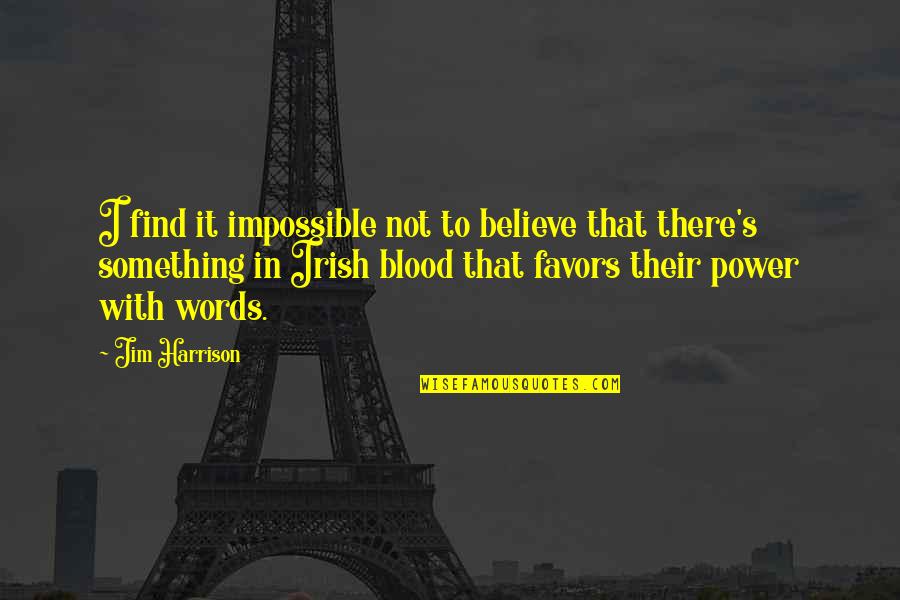 Believe In The Impossible Quotes By Jim Harrison: I find it impossible not to believe that
