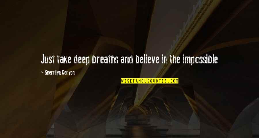 Believe In The Impossible Quotes By Sherrilyn Kenyon: Just take deep breaths and believe in the