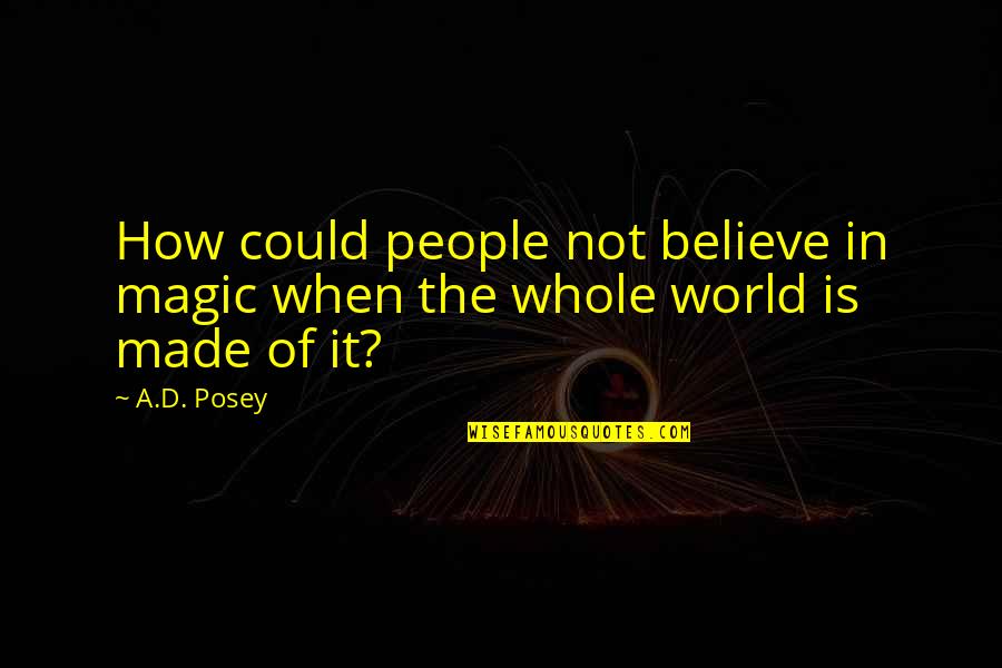 Believe In The Magic Quotes By A.D. Posey: How could people not believe in magic when