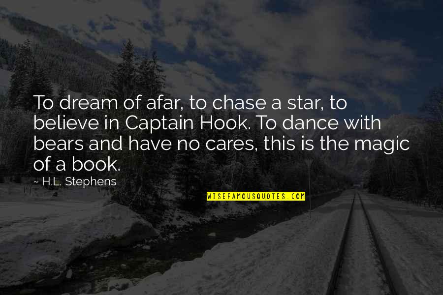 Believe In The Magic Quotes By H.L. Stephens: To dream of afar, to chase a star,