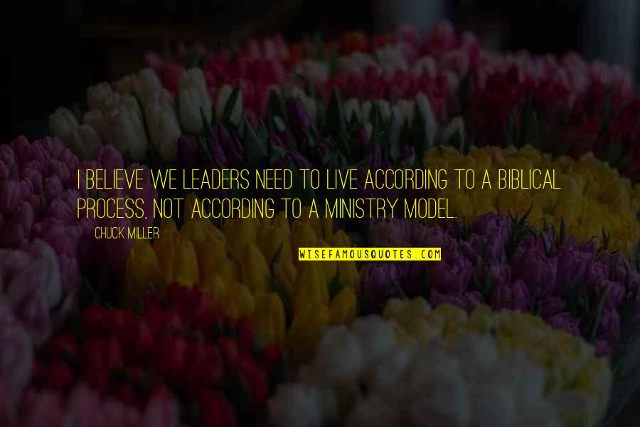 Believe In The Process Quotes By Chuck Miller: I believe we leaders need to live according