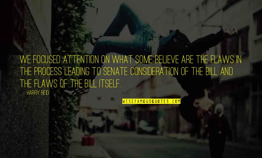 Believe In The Process Quotes By Harry Reid: We focused attention on what some believe are