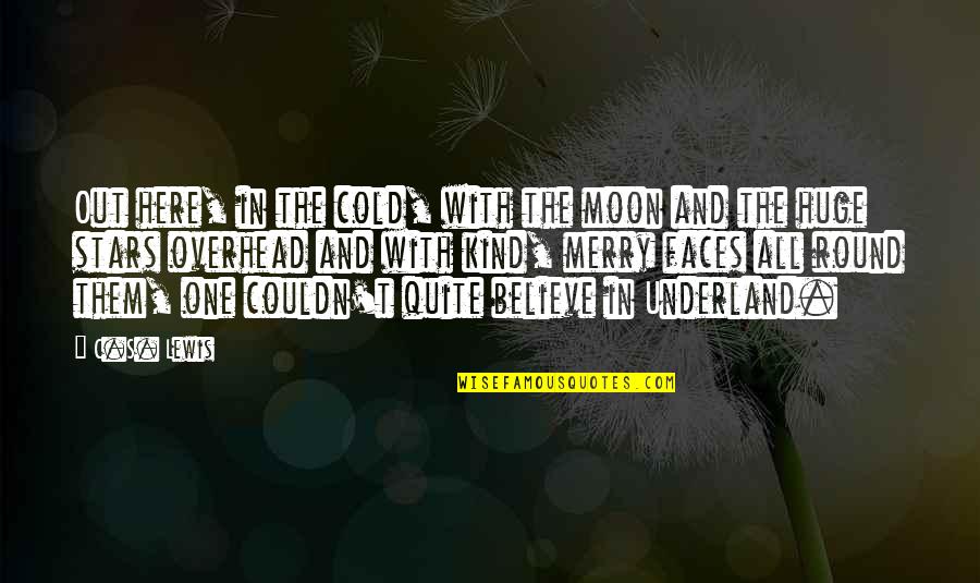 Believe In The Stars Quotes By C.S. Lewis: Out here, in the cold, with the moon
