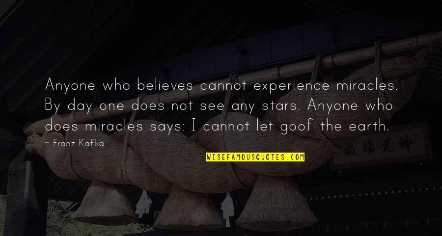Believe In The Stars Quotes By Franz Kafka: Anyone who believes cannot experience miracles. By day
