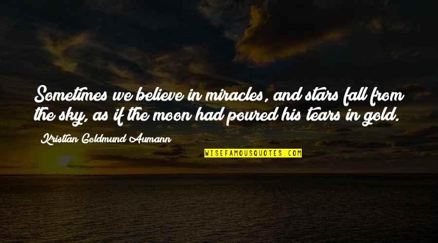 Believe In The Stars Quotes By Kristian Goldmund Aumann: Sometimes we believe in miracles, and stars fall