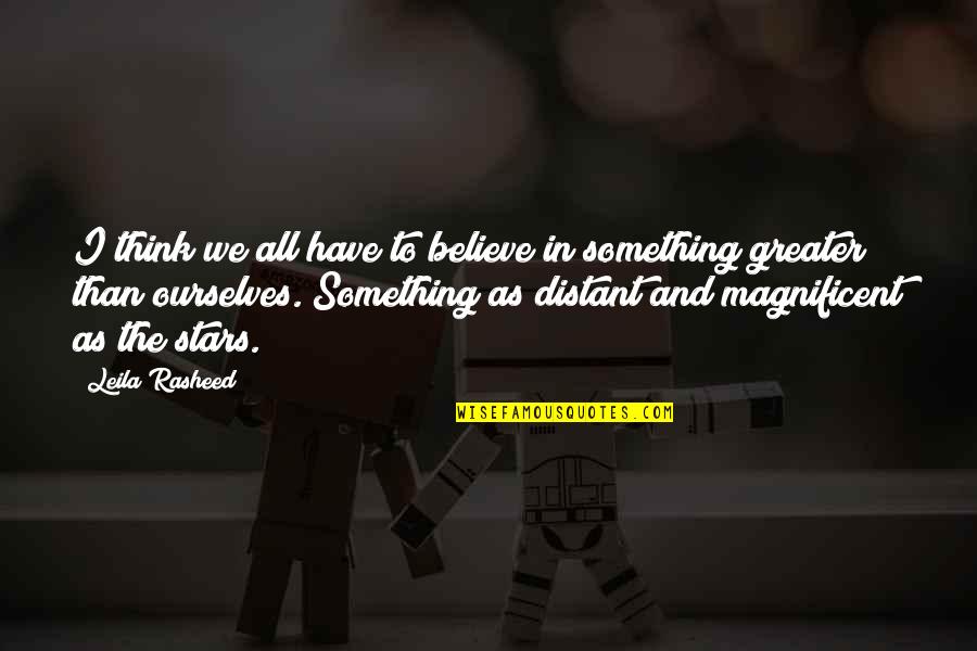 Believe In The Stars Quotes By Leila Rasheed: I think we all have to believe in