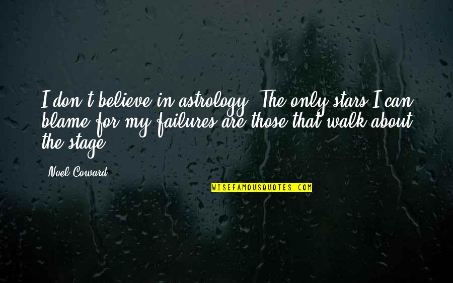 Believe In The Stars Quotes By Noel Coward: I don't believe in astrology. The only stars