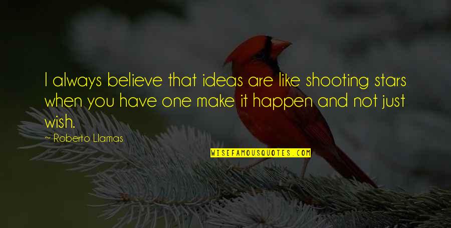 Believe In The Stars Quotes By Roberto Llamas: I always believe that ideas are like shooting