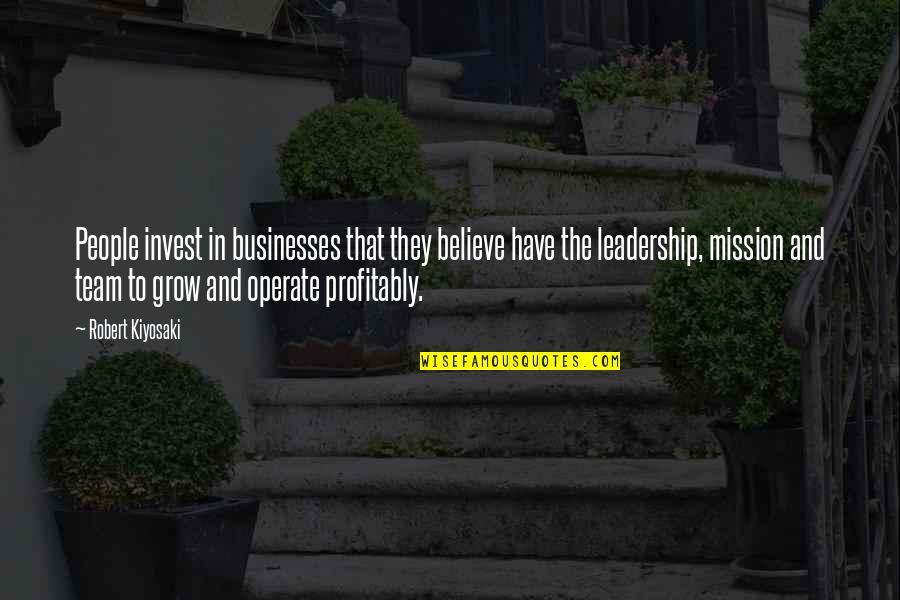 Believe In The Team Quotes By Robert Kiyosaki: People invest in businesses that they believe have Believe In The Team Quotes By Robert Kiyosaki: People invest in businesses that they believe have
