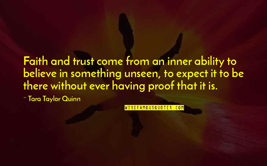 Believe In The Unseen Quotes By Tara Taylor Quinn: Faith and trust come from an inner ability