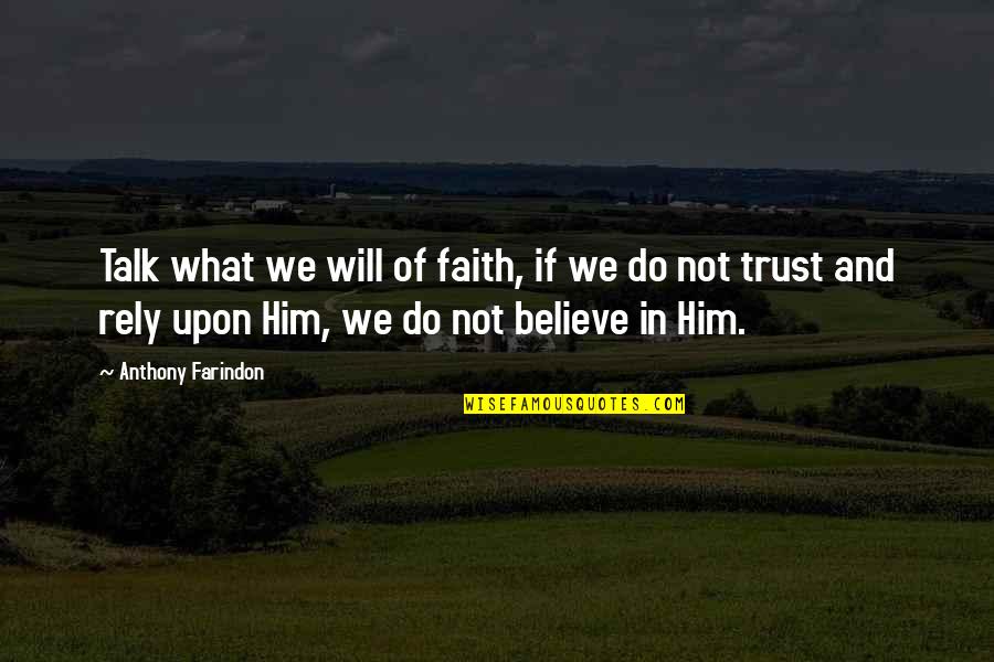 Believe In Trust Quotes By Anthony Farindon: Talk what we will of faith, if we