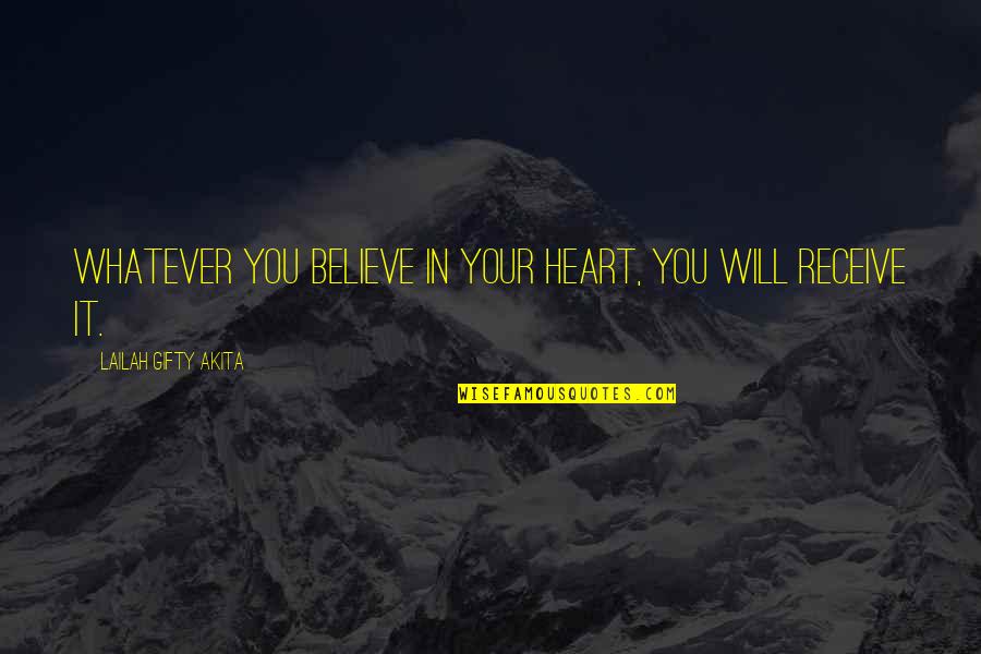 Believe In Trust Quotes By Lailah Gifty Akita: Whatever you believe in your heart, you will