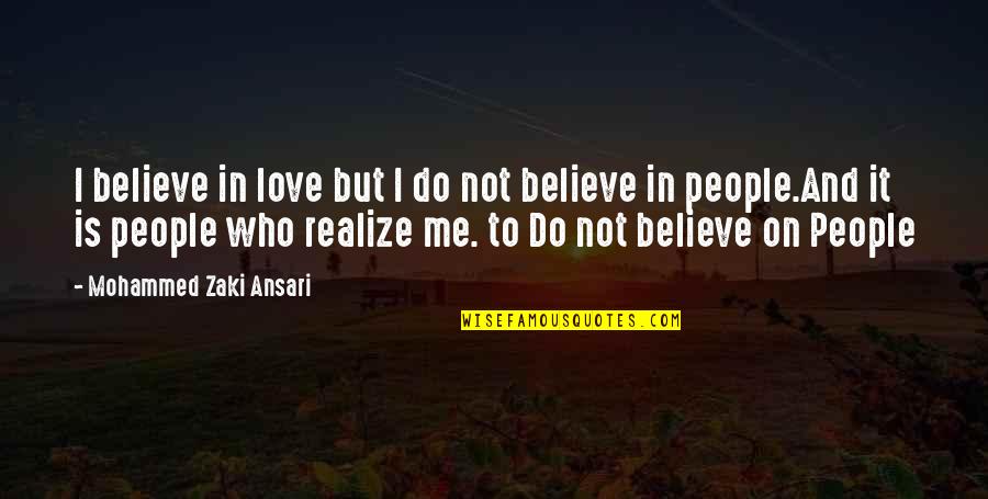 Believe In Trust Quotes By Mohammed Zaki Ansari: I believe in love but I do not