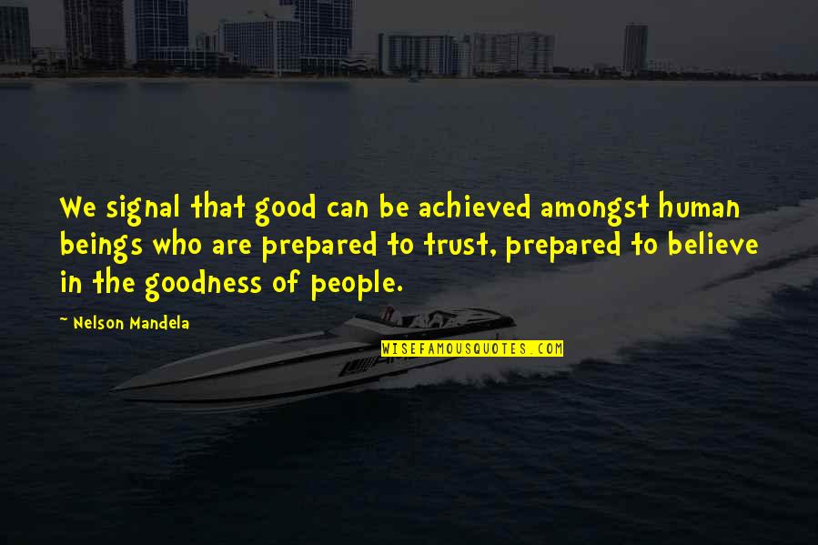 Believe In Trust Quotes By Nelson Mandela: We signal that good can be achieved amongst