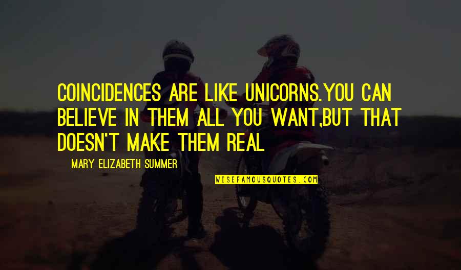 Believe In Unicorns Quotes By Mary Elizabeth Summer: Coincidences are like unicorns.you can believe in them