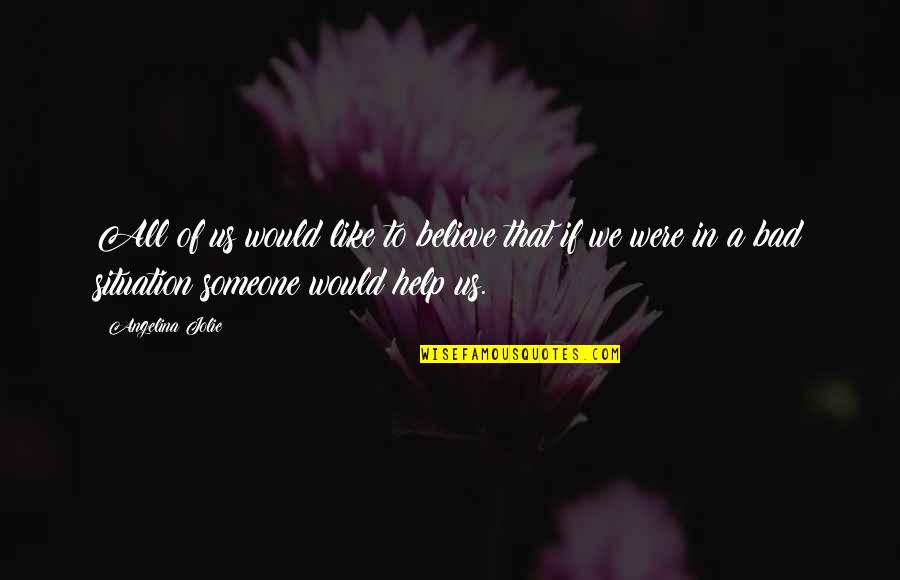 Believe In Us Quotes By Angelina Jolie: All of us would like to believe that
