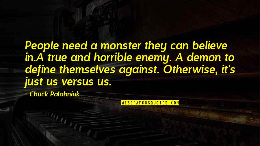 Believe In Us Quotes By Chuck Palahniuk: People need a monster they can believe in.A