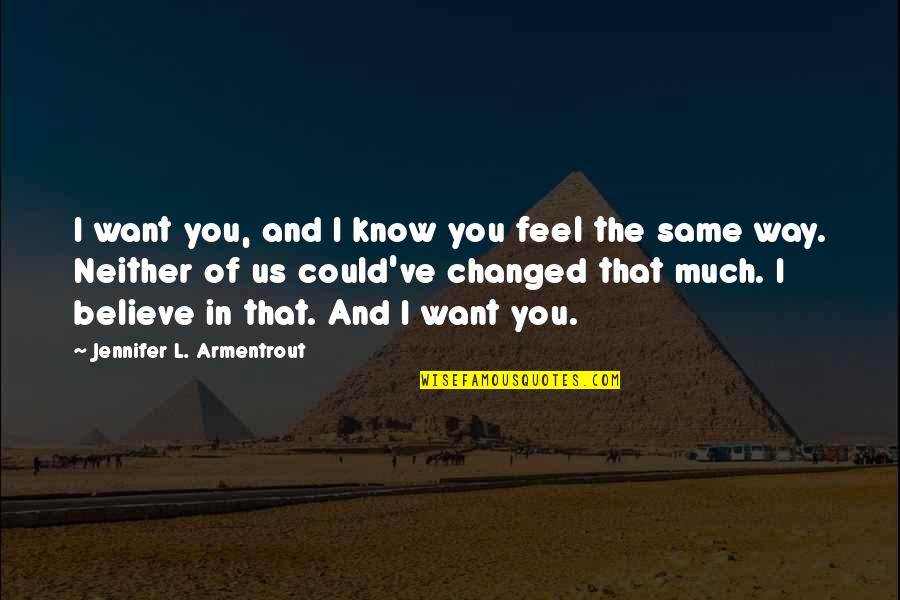 Believe In Us Quotes By Jennifer L. Armentrout: I want you, and I know you feel