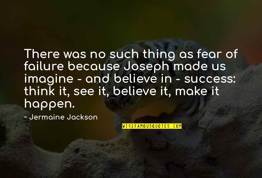 Believe In Us Quotes By Jermaine Jackson: There was no such thing as fear of