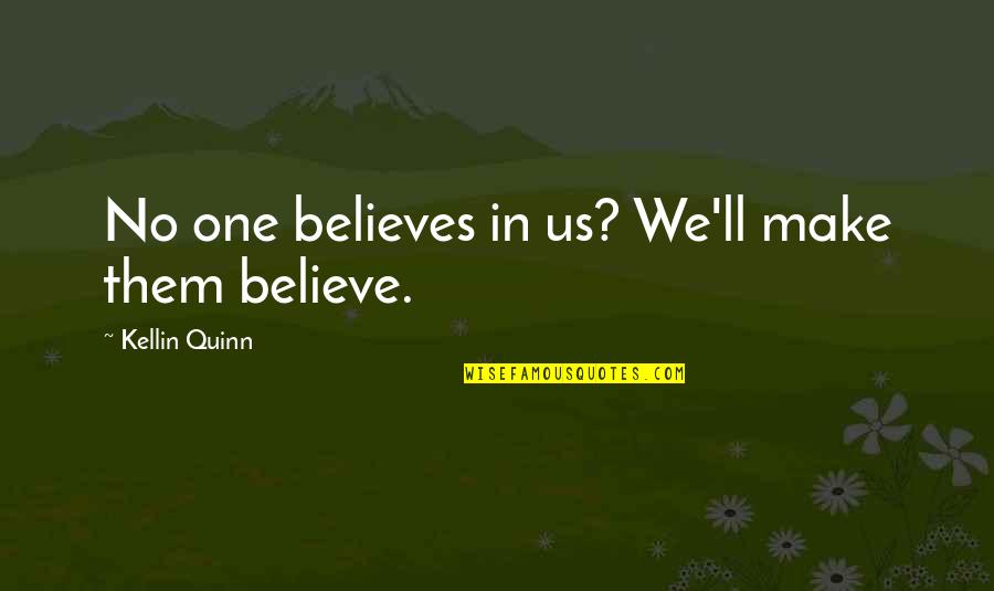 Believe In Us Quotes By Kellin Quinn: No one believes in us? We'll make them