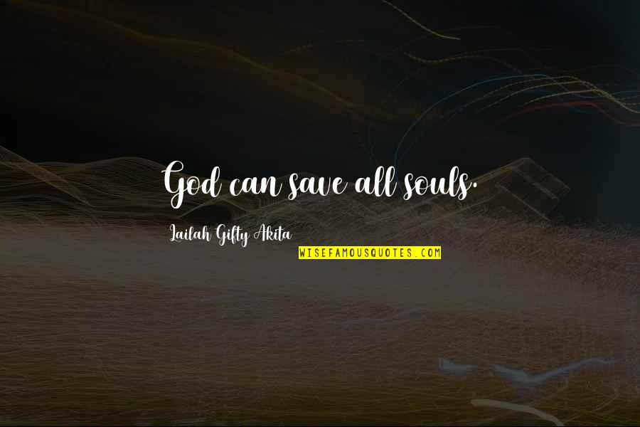 Believe In Us Quotes By Lailah Gifty Akita: God can save all souls.