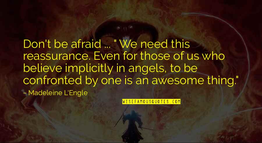 Believe In Us Quotes By Madeleine L'Engle: Don't be afraid ... " We need this