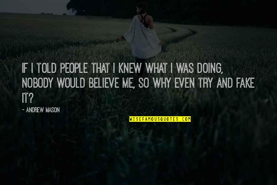 Believe In What You Are Doing Quotes By Andrew Mason: If I told people that I knew what