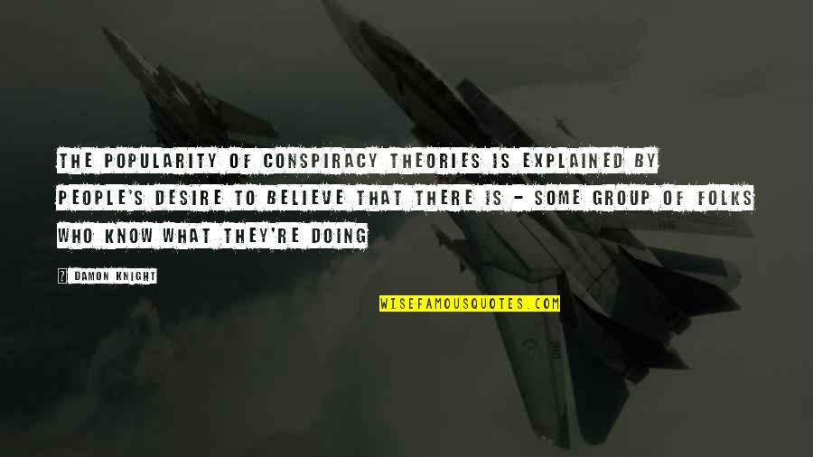 Believe In What You Are Doing Quotes By Damon Knight: The popularity of conspiracy theories is explained by