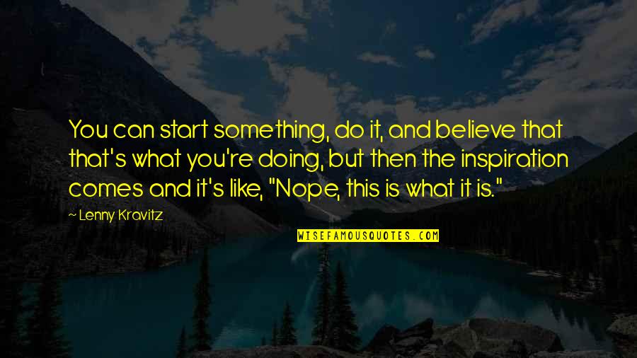 Believe In What You Are Doing Quotes By Lenny Kravitz: You can start something, do it, and believe