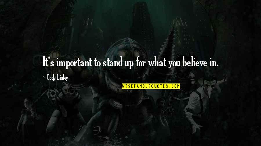 Believe In What You Stand For Quotes By Cody Linley: It's important to stand up for what you