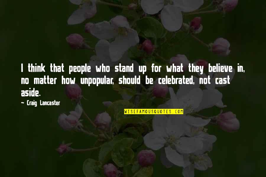 Believe In What You Stand For Quotes By Craig Lancaster: I think that people who stand up for