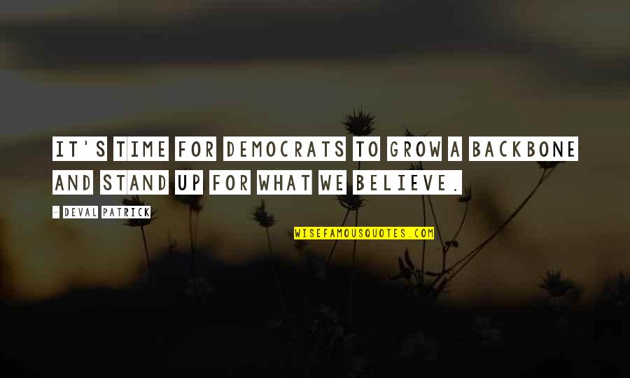 Believe In What You Stand For Quotes By Deval Patrick: It's time for democrats to grow a backbone