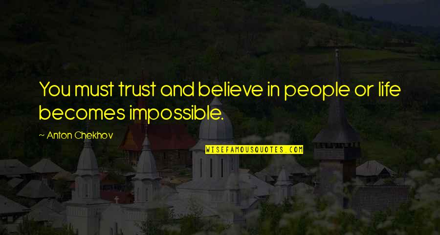 Believe In You Quotes By Anton Chekhov: You must trust and believe in people or