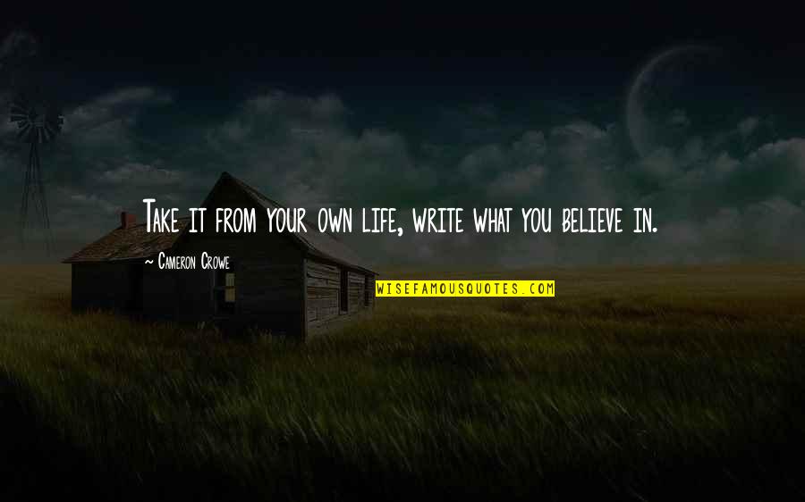 Believe In You Quotes By Cameron Crowe: Take it from your own life, write what