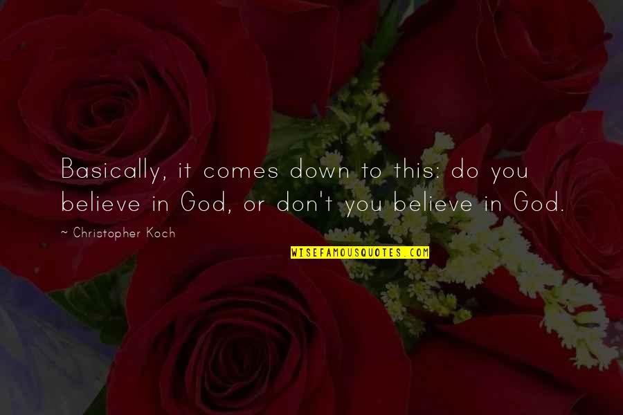 Believe In You Quotes By Christopher Koch: Basically, it comes down to this: do you